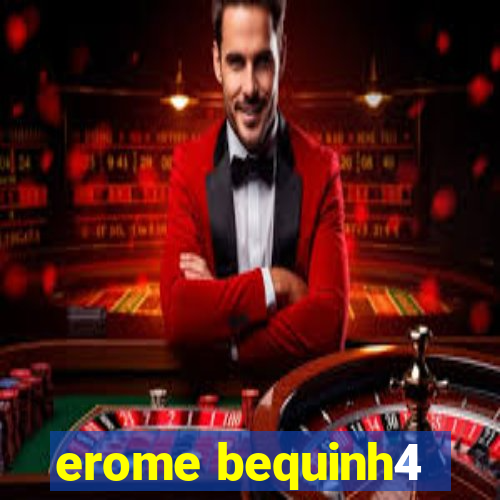 erome bequinh4